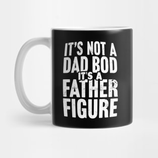 It's Not A Dad Bod It's A Father Figure Mug